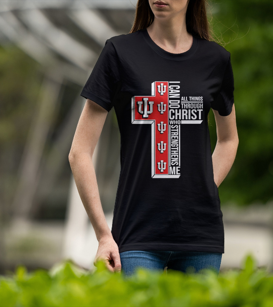 Indiana Hoosiers IU Cross I Can Do All Things Through Christ Who Strengthens Me T-Shirt