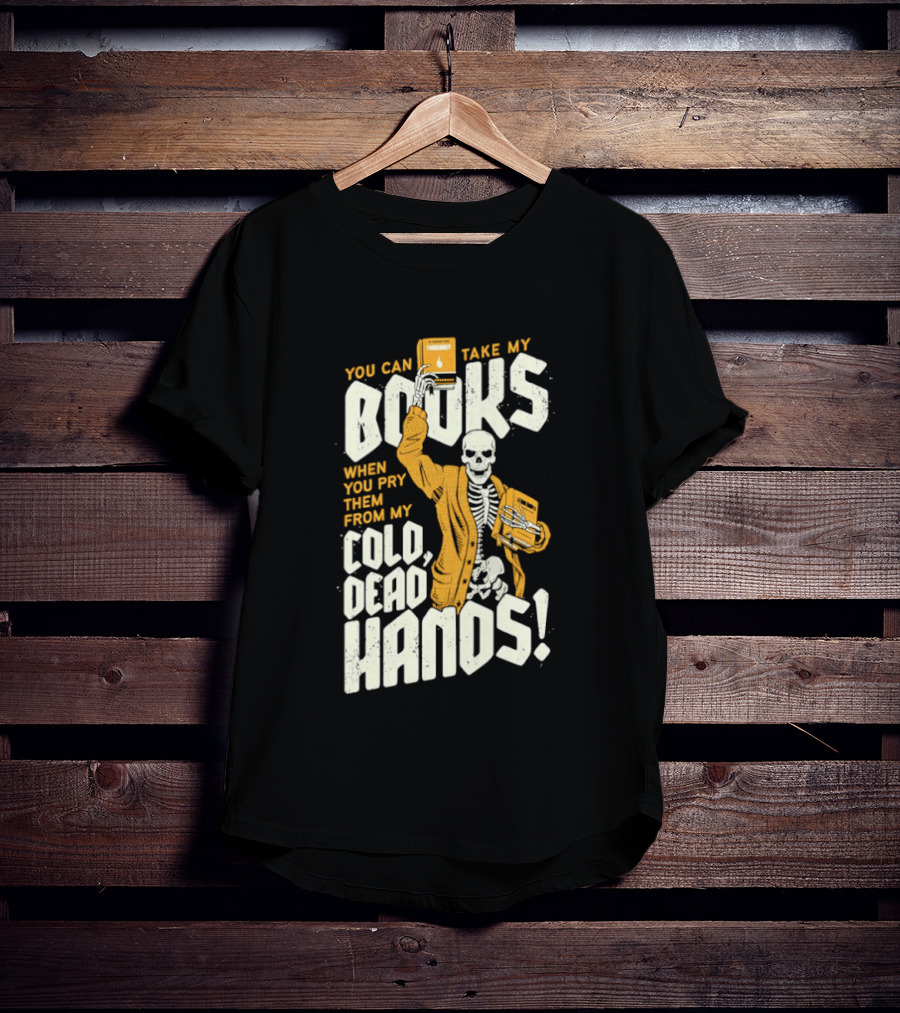 You Can Take My Books When You Pry Them From My Cold Dead Hands Skeleton T-Shirt
