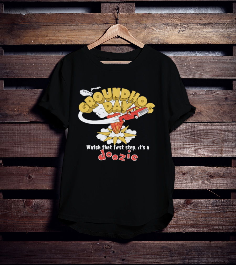 Groundhog Day That First Step It’s A Doozie T-Shirt