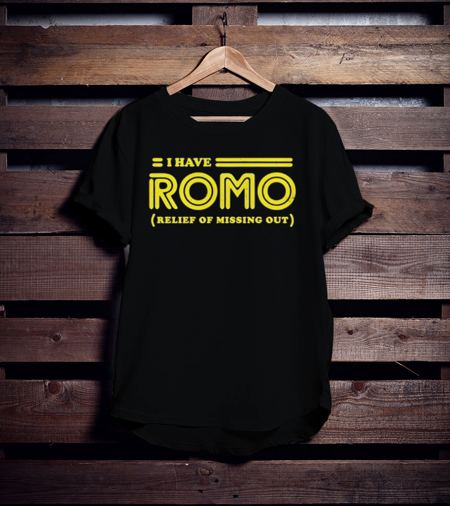 I Have ROMO Relief Of Missing Out T-Shirt
