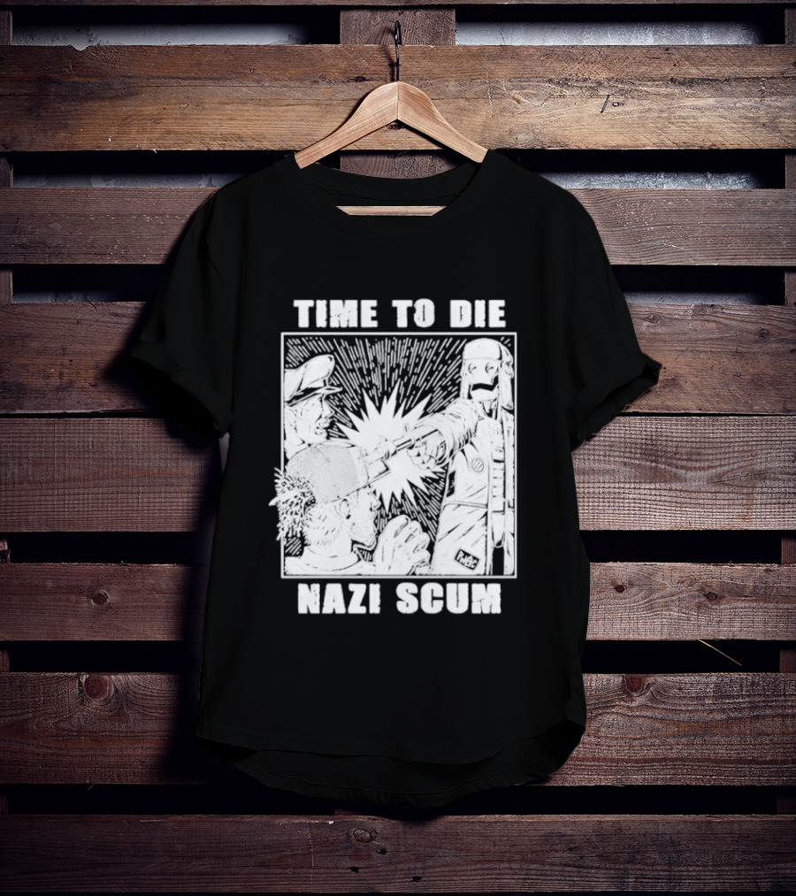 Time To Die Nazi Scum T-Shirt