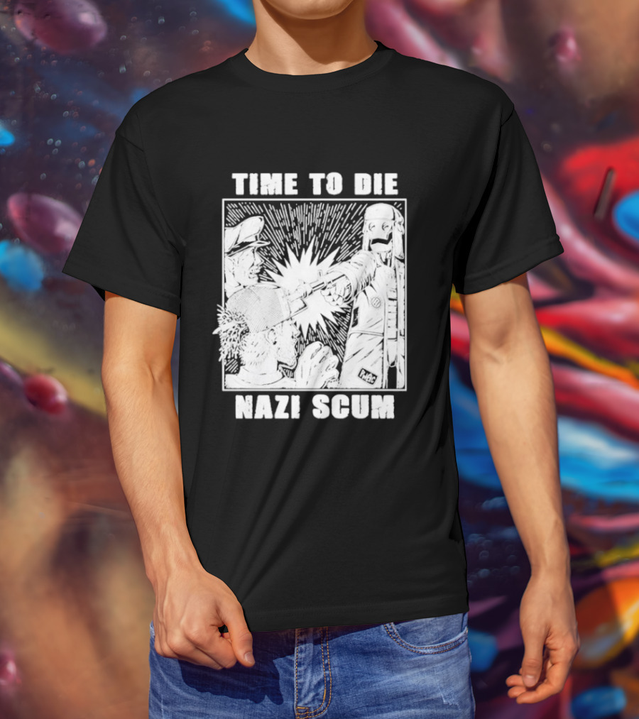 Time To Die Nazi Scum T-Shirt