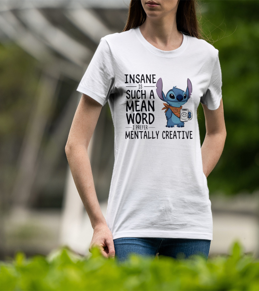Insane Is Such A Mean Word I Prefer Mentally Creative Stitch T-Shirt