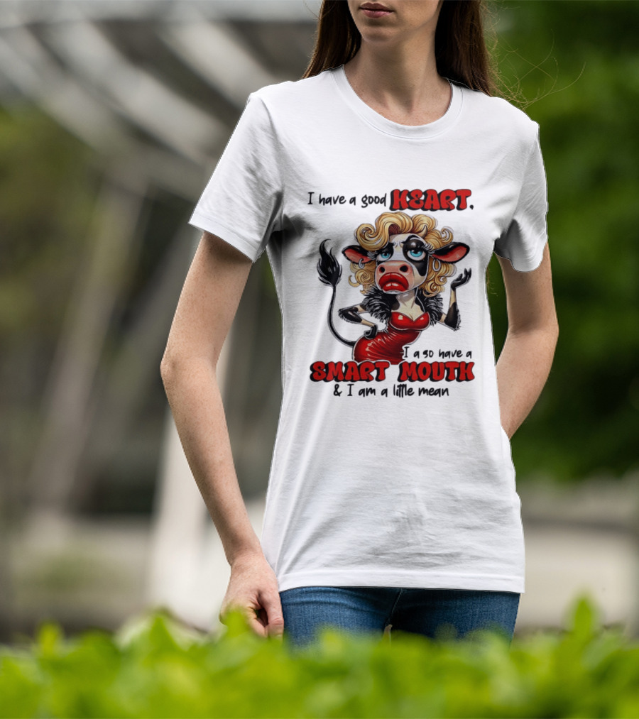 I Have A Good Heart I Also Have A Smart Mouth Cow Cartoon With Attitude T-Shirt