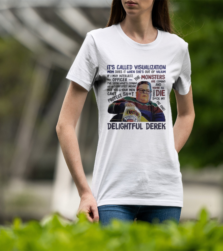 It's Called Visualization Monsters Are Coming Delightful Derek T-Shirt