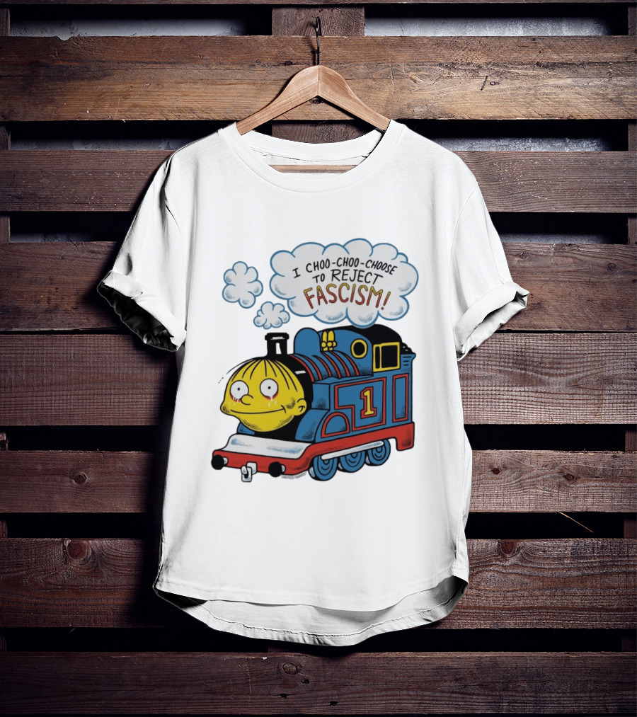 Ralph Wiggum I Choo Choo Choose To Reject Fascism Train T-Shirt