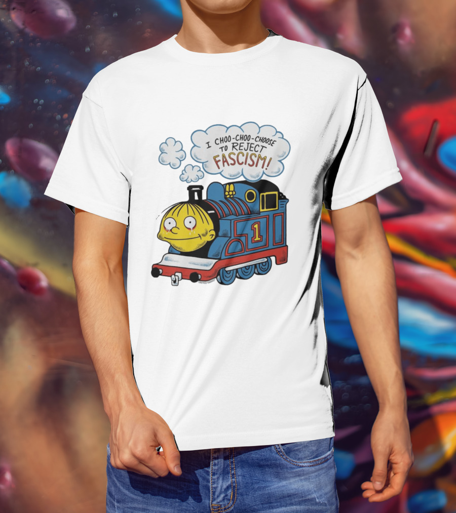 Ralph Wiggum I Choo Choo Choose To Reject Fascism Train T-Shirt