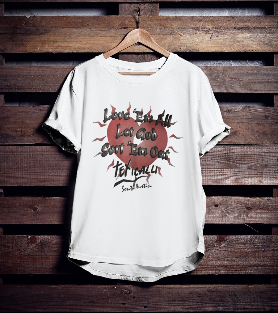 Love 'Em All Let God Sort 'Em Out Teticalli South Austin Heart T-Shirt