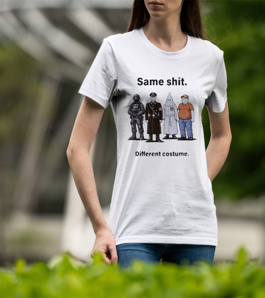 Same Shit Different Costume Anti Trump ICE Nazi KKK Republican T-Shirt