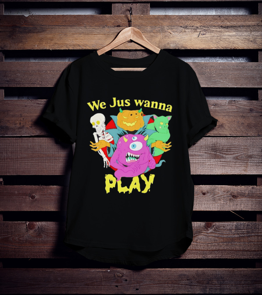 We Jus Wanna Play Monsters Colorful Characters T-Shirt