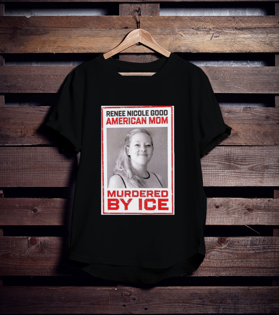 Renee Nicole Good American Mom Murdered By Ice T-Shirt