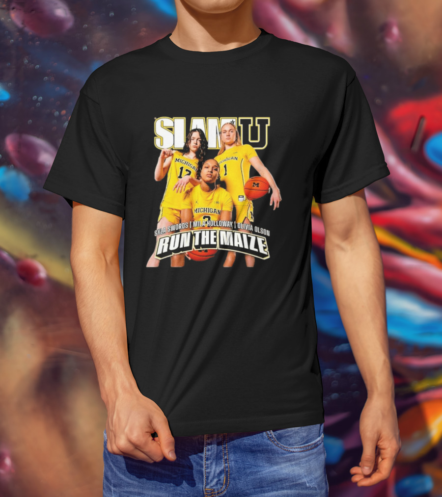 Slam U Michigan Wolverines Syla Swords Mila Holloway Olivia Olson Run The Maize T-Shirt