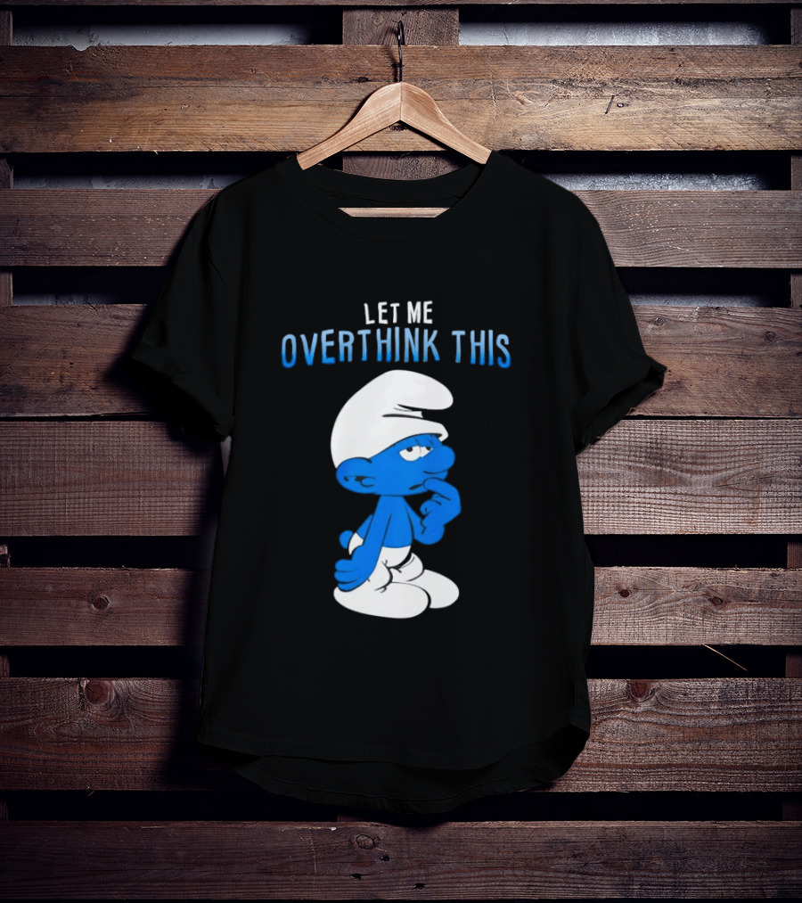 Smurfs Let Me Overthink This T-Shirt