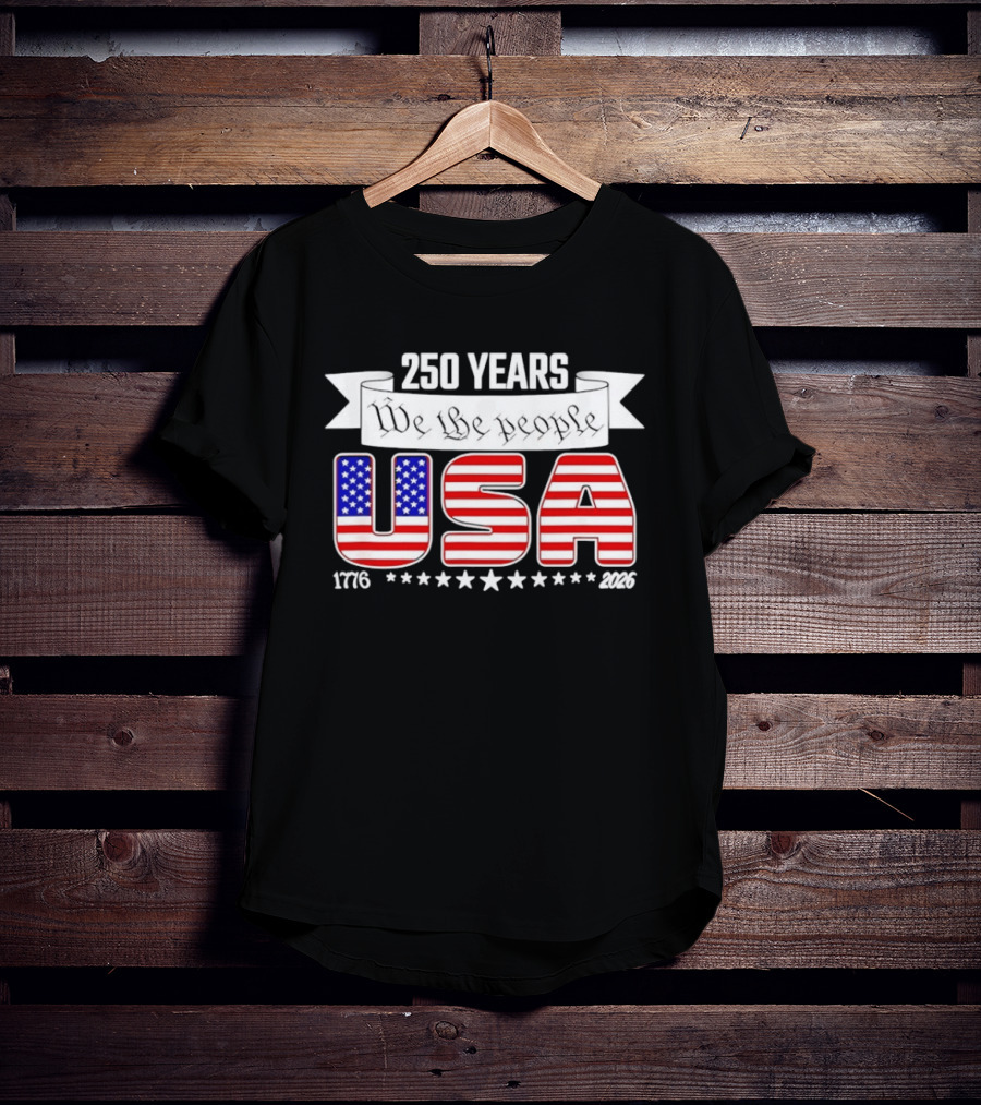 Patriotic 250 Years We The People USA 1776 2026 Stars And Stripes T-Shirt