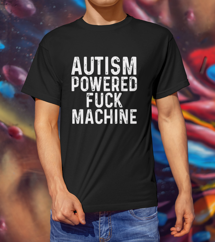Autism Powered Fuck Machine T-Shirt