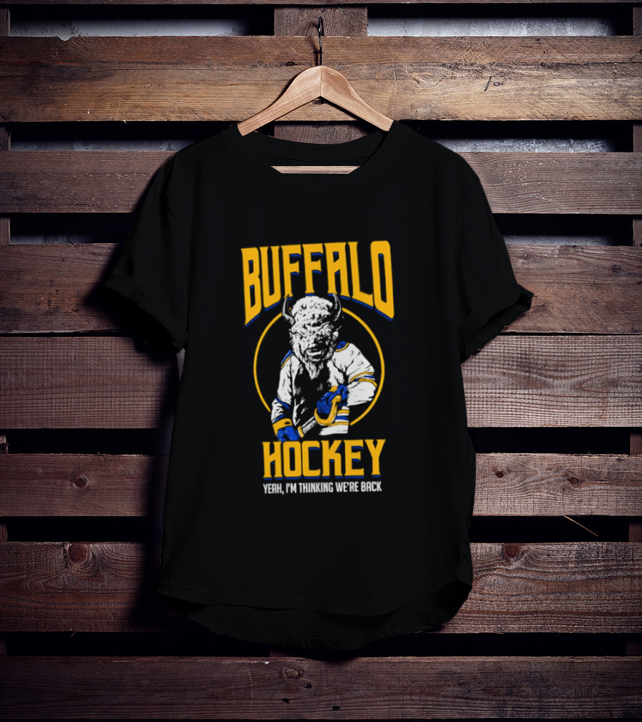 Buffalo Sabres Hockey Yeah I'm Thinking We're Back T-Shirt