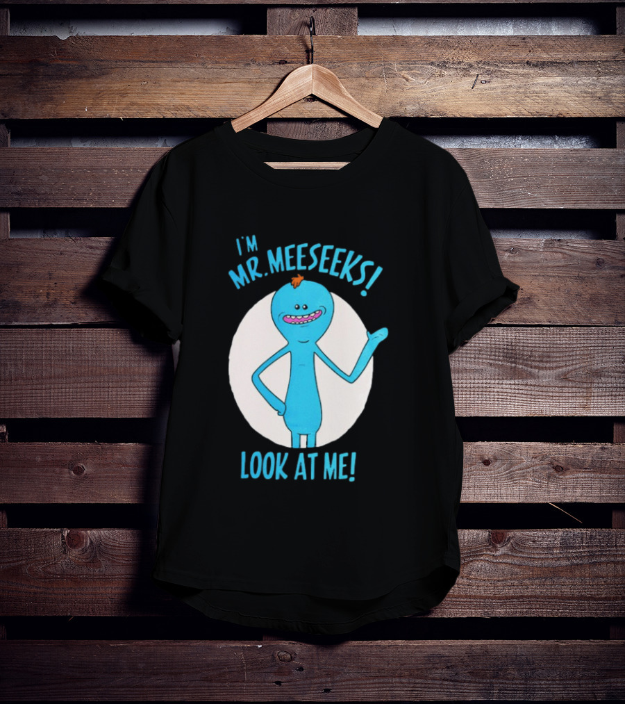 I'm Mr. Meeseeks Look At Me! T-Shirt
