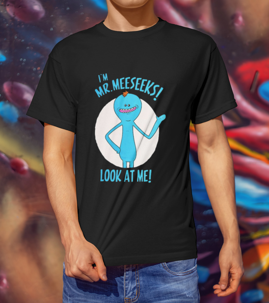 I'm Mr. Meeseeks Look At Me! T-Shirt