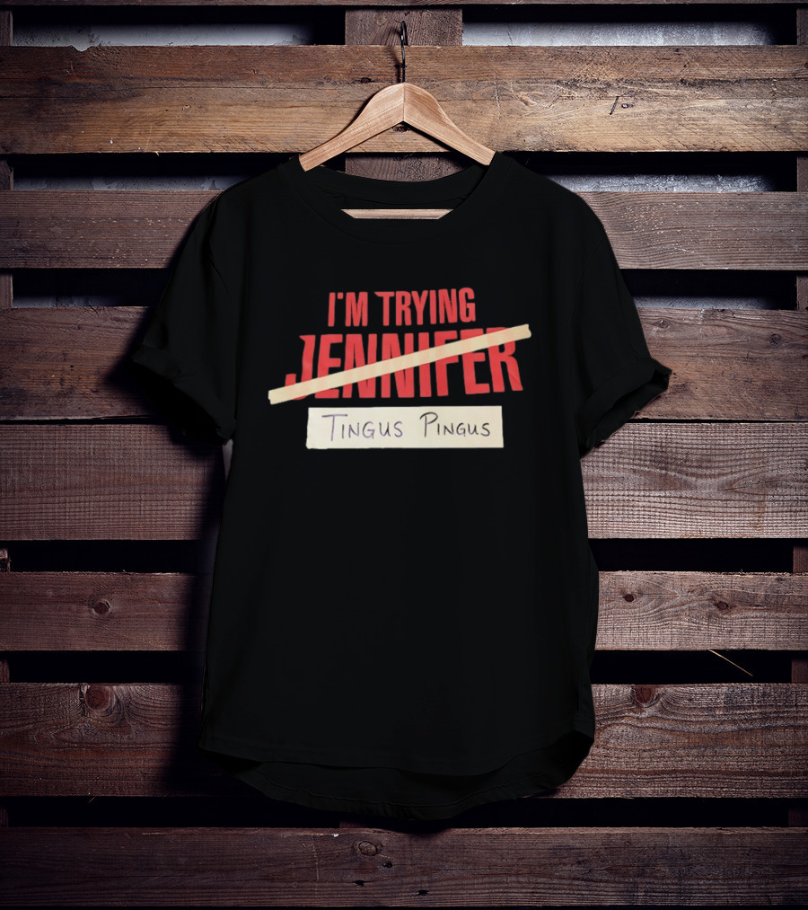 I'm Trying Jennifer Tingus Pingus T-Shirt