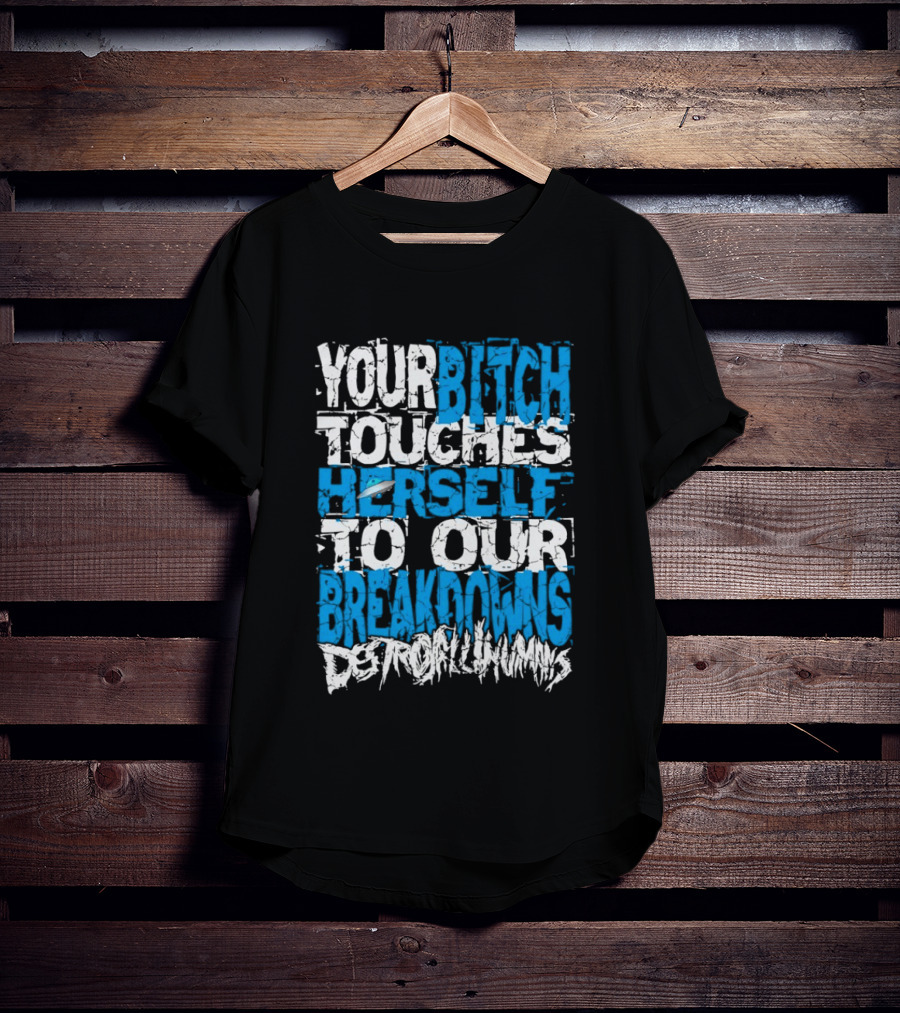 Your Bitch Touches Herself To Our Breakdowns Detroit Diamonds T-Shirt