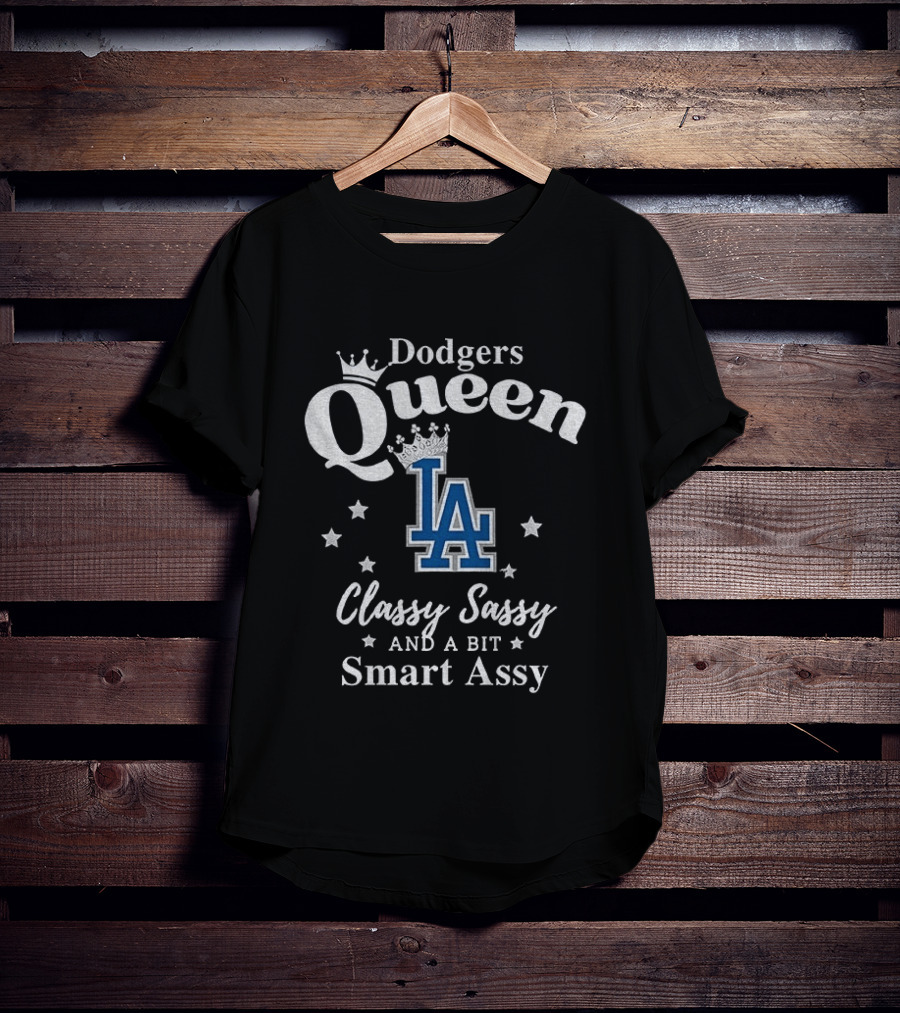Dodgers Queen Classy Sassy And A Bit Smart Assy LA T-Shirt