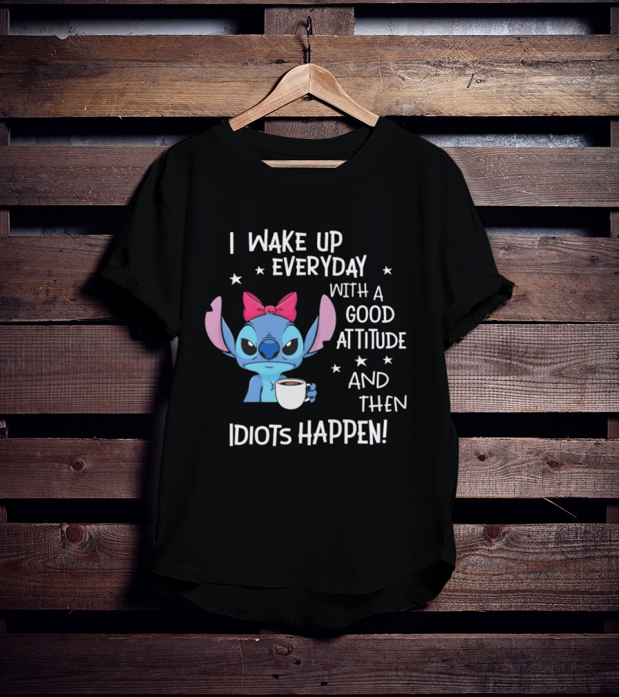 Stitch I Wake Up Everyday With A Good Attitude And Then Idiots Happen Coffee Cup T-Shirt