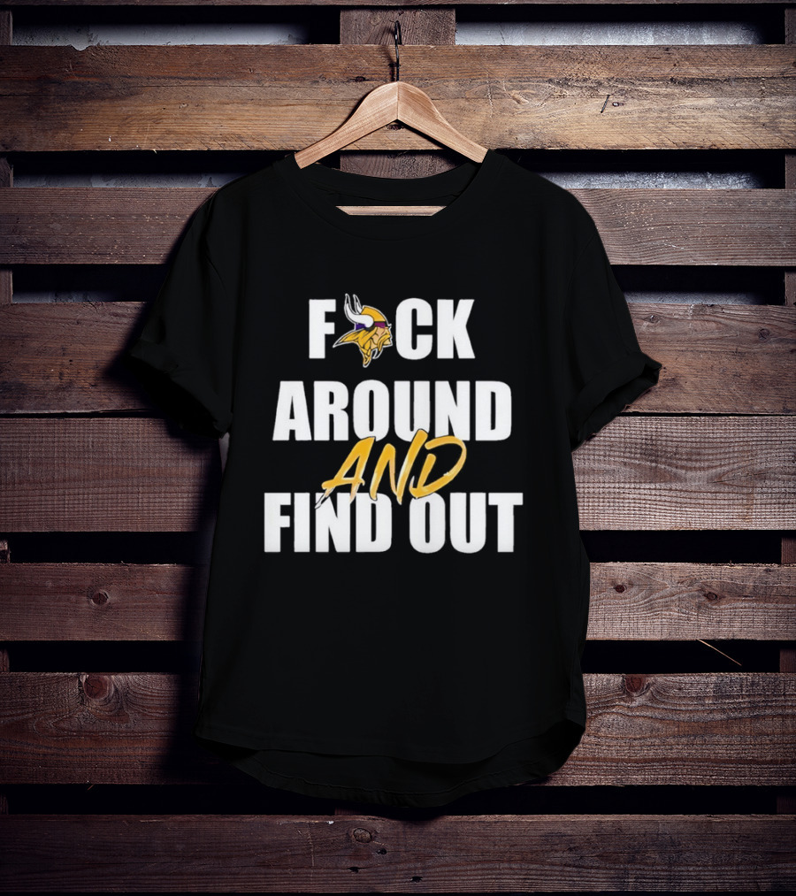 Minnesota Vikings F*ck Around And Find Out T-Shirt