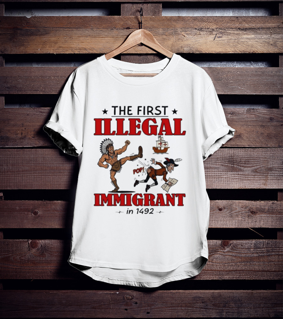 The First Illegal Immigrant 1492 Native American Kicks Columbus Historical Humor T-Shirt