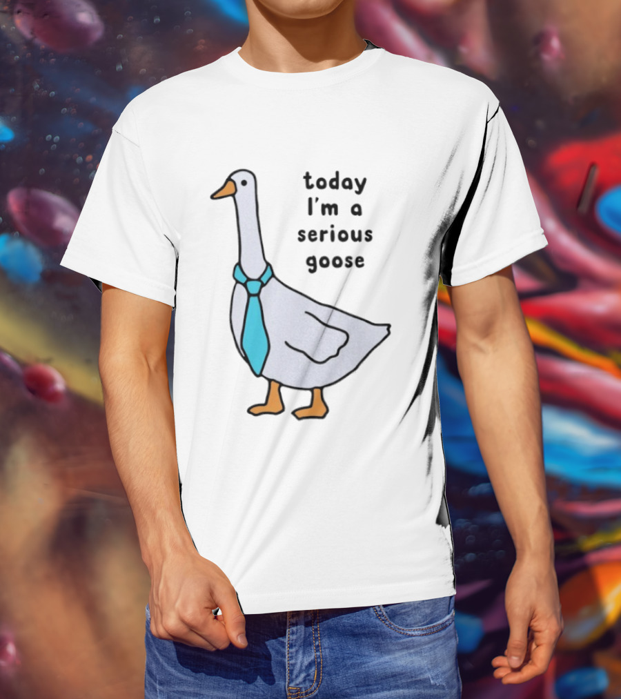 Today I'm A Serious Goose With A Tie T-Shirt