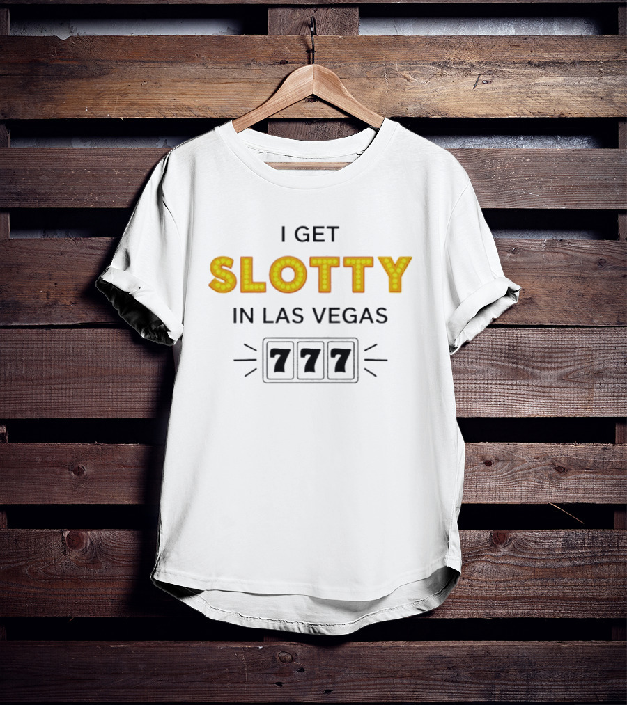 I Get Slotty In Las Vegas 777 Casino Fun T-Shirt