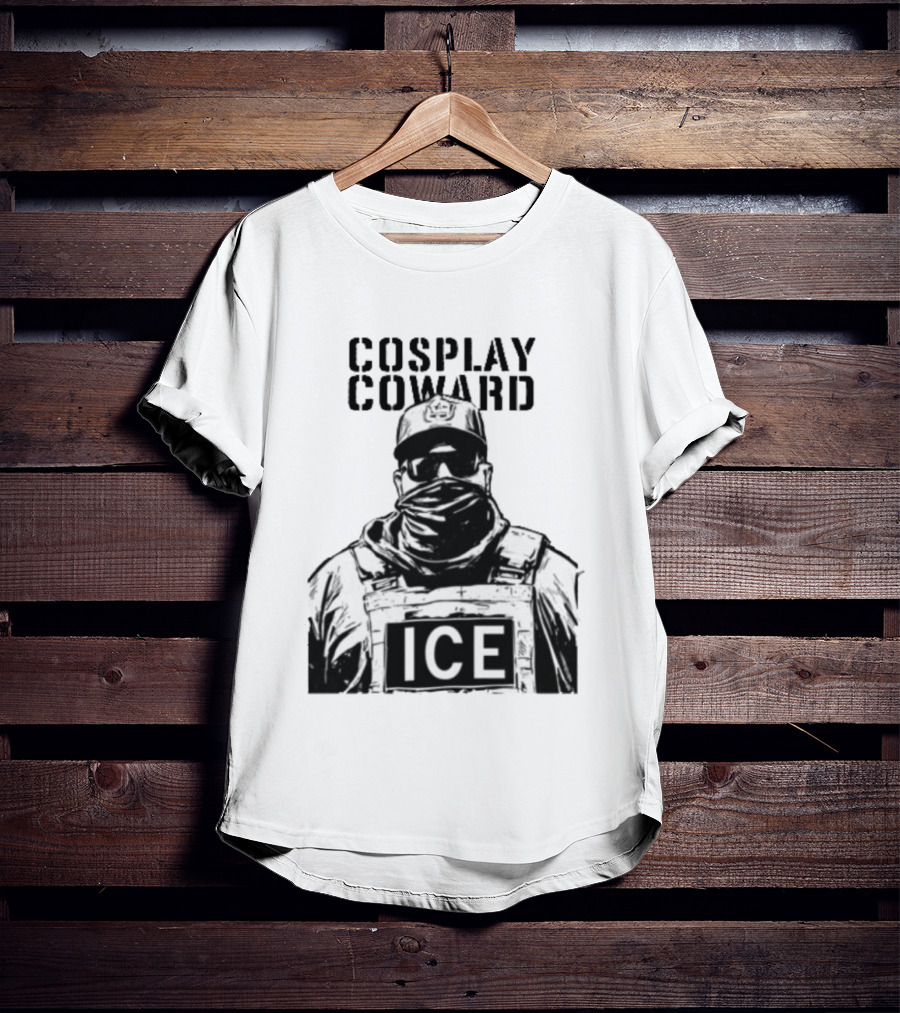 Cosplay Coward ICE Join When You're Too Dumb To Be A Cop T-Shirt
