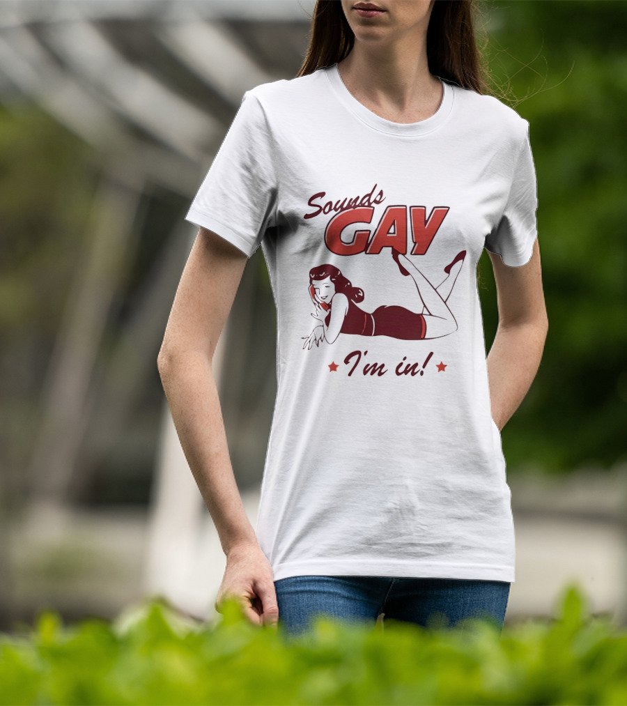 Sounds Gay I'm In Retro Pin Up T-Shirt