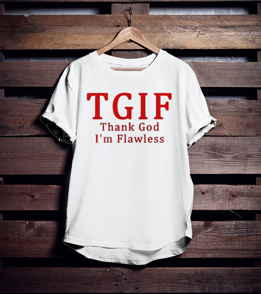 TGIF Thank God I'm Flawless T-Shirt