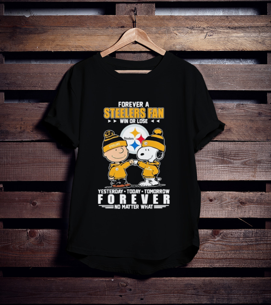 Forever A Steelers Fan Win Or Lose Charlie Brown Snoopy Yesterday Today Tomorrow Forever No Matter What T-Shirt
