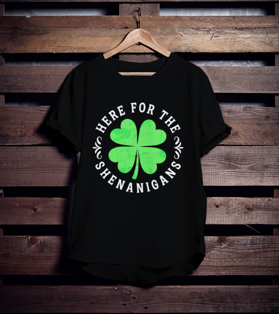 Here For The Shenanigans St Patrick's Day Clover Celebration T-Shirt