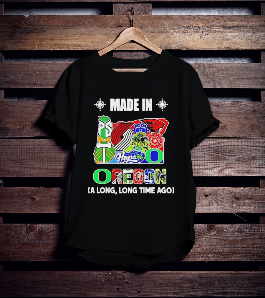 MADE IN OREGON A LONG LONG TIME AGO State Mashup With Portland Timbers Trail Blazers Ducks Beavers Logos T-Shirt