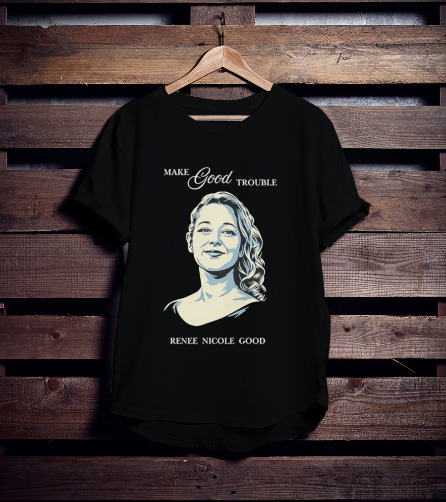 Make Good Trouble Renee Nicole Good T-Shirt