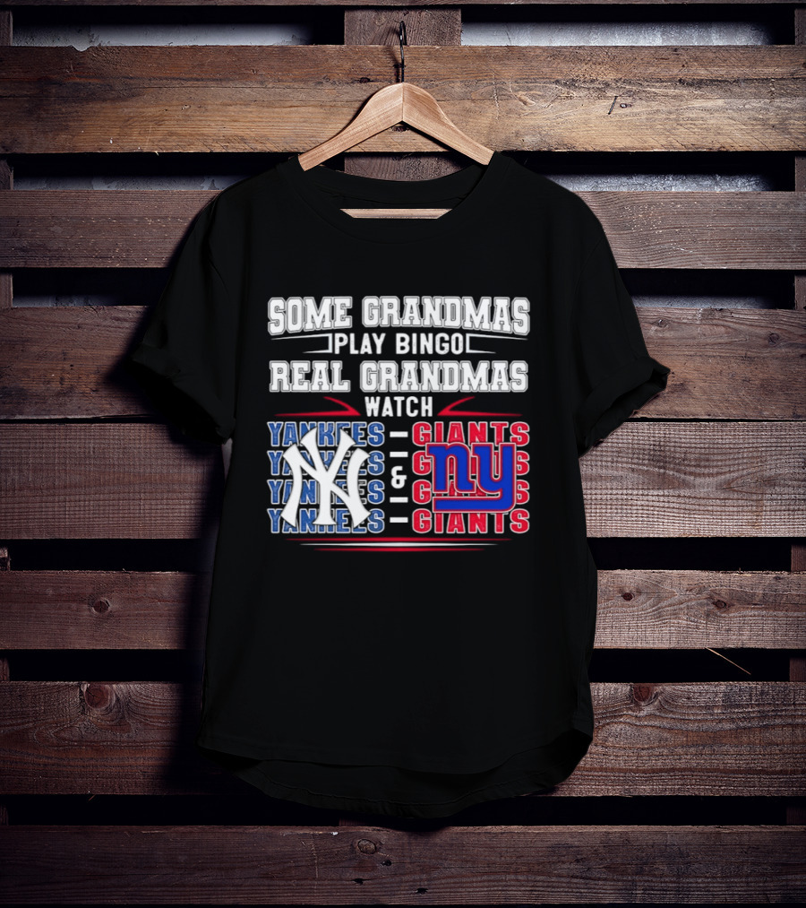Some Grandmas Play Bingo Real Grandmas Yankees Giants T-Shirt