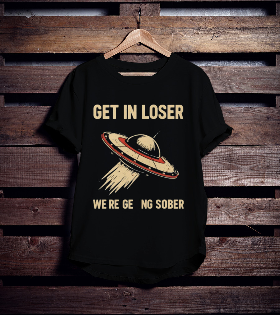 Get In Loser UFO We're Getting Sober Vintage Spaceship T-Shirt