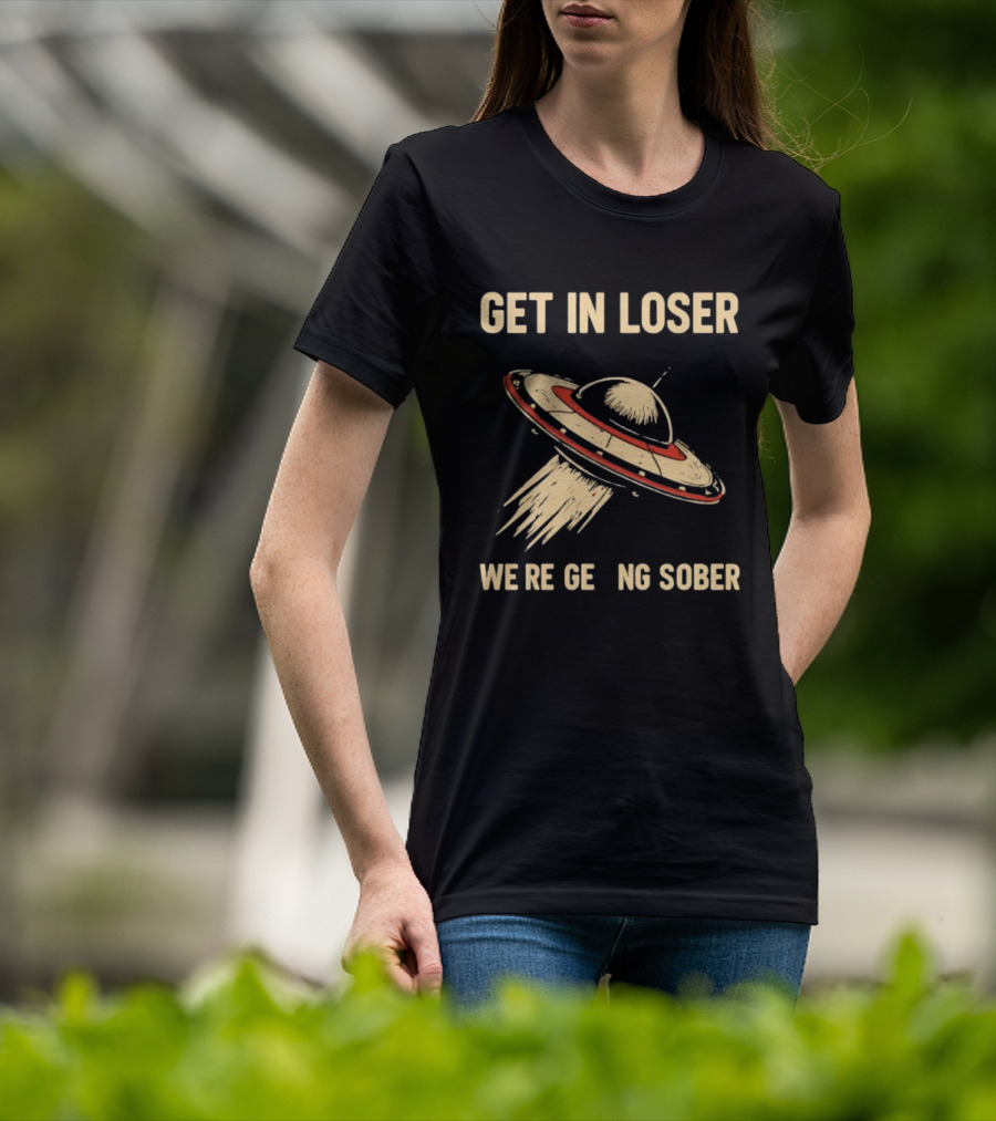 Get In Loser UFO We're Getting Sober Vintage Spaceship T-Shirt