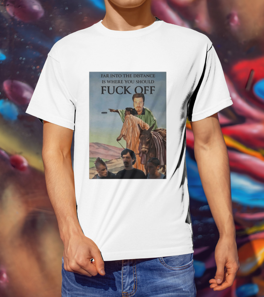 Far Into The Distance Is Where You Should Fuck Off 80s Style Mashup T-Shirt