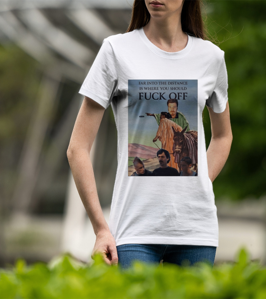 Far Into The Distance Is Where You Should Fuck Off 80s Style Mashup T-Shirt