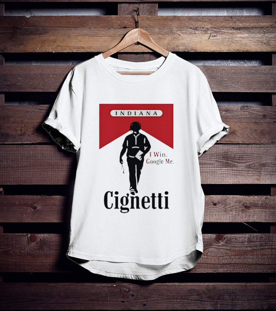 Indiana Cignetti I Win Google Me T-Shirt