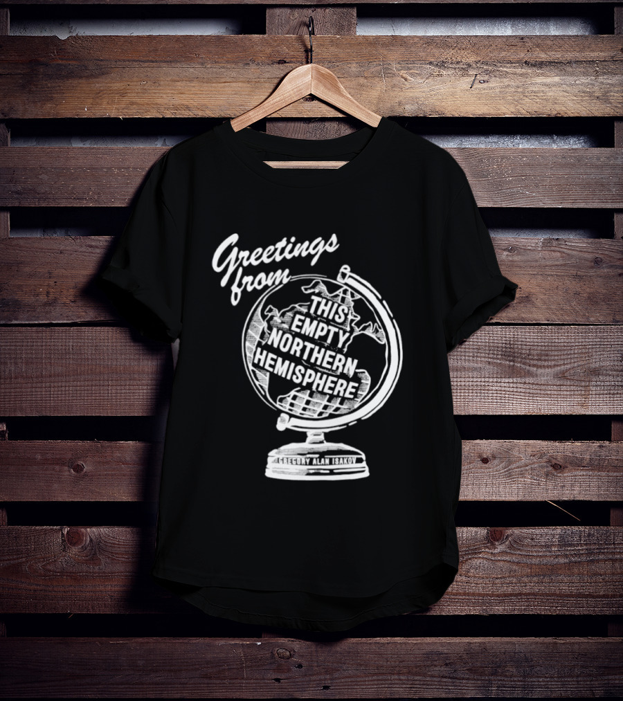 Greetings From This Empty Northern Hemisphere Gregory Alan Isakov Globe T-Shirt