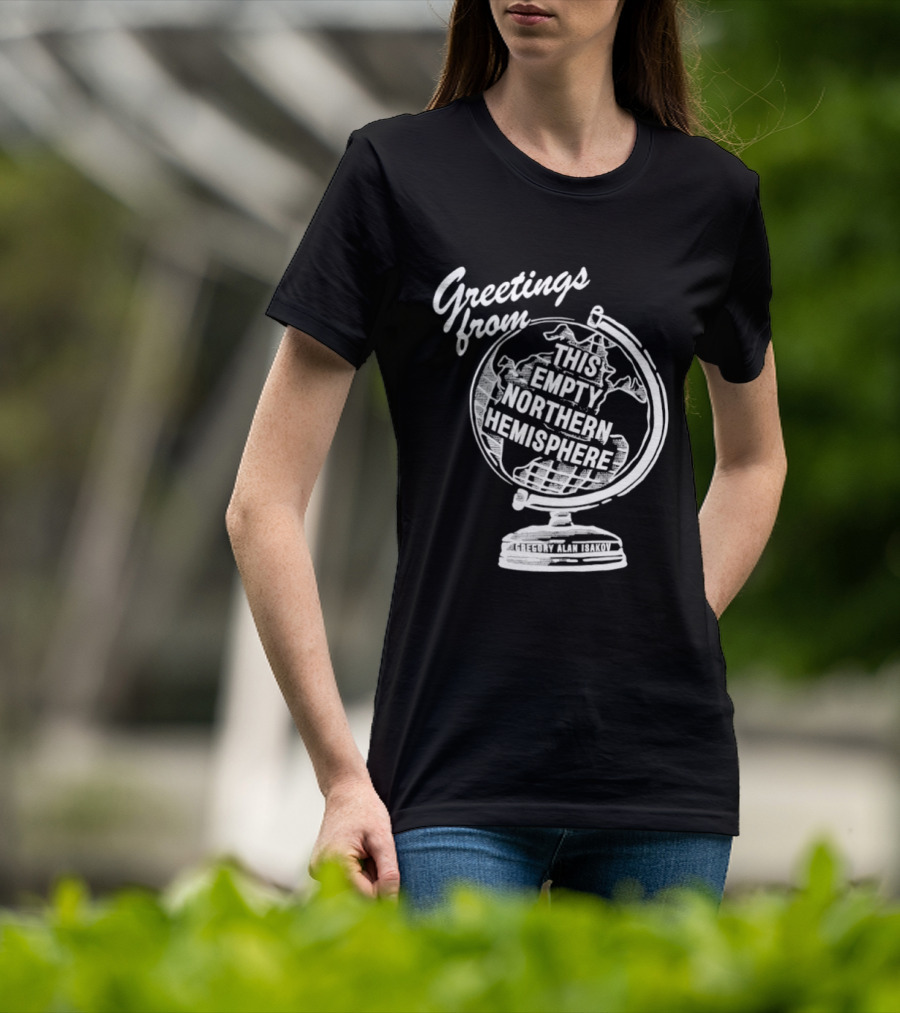 Greetings From This Empty Northern Hemisphere Gregory Alan Isakov Globe T-Shirt