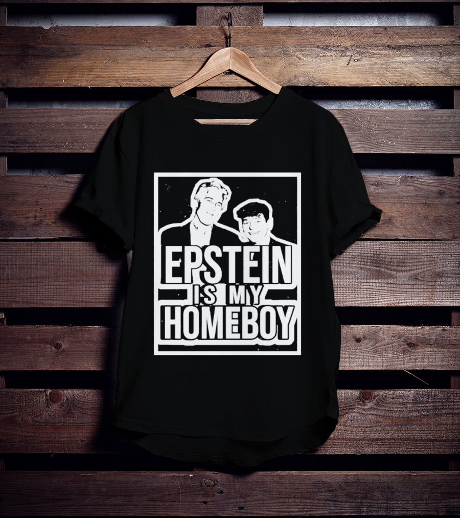 Epstein Is My Homeboy T-Shirt