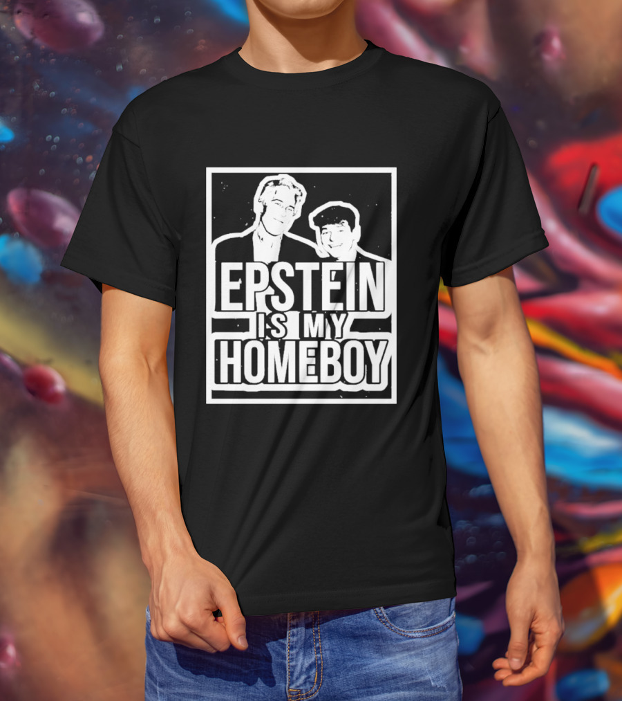 Epstein Is My Homeboy T-Shirt
