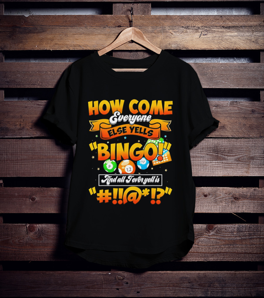 How Come Everyone Else Yells Bingo All I Ever Yell Is Symbols Colorful Balls T-Shirt