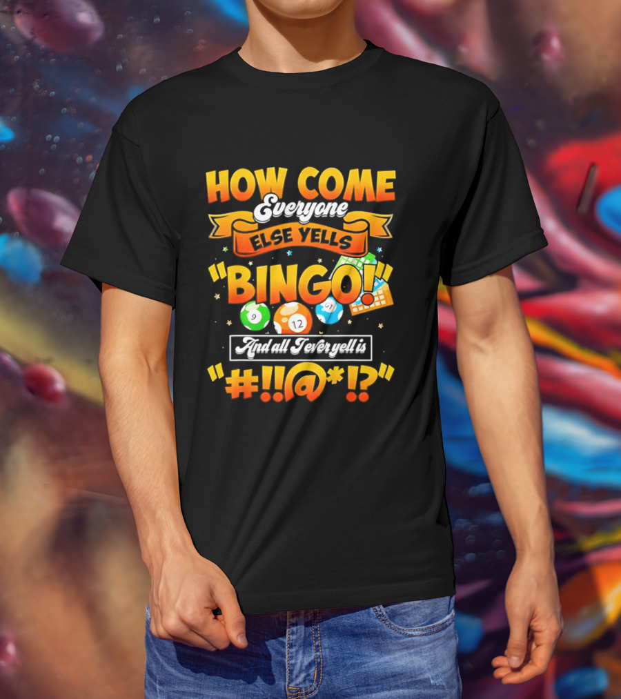 How Come Everyone Else Yells Bingo All I Ever Yell Is Symbols Colorful Balls T-Shirt