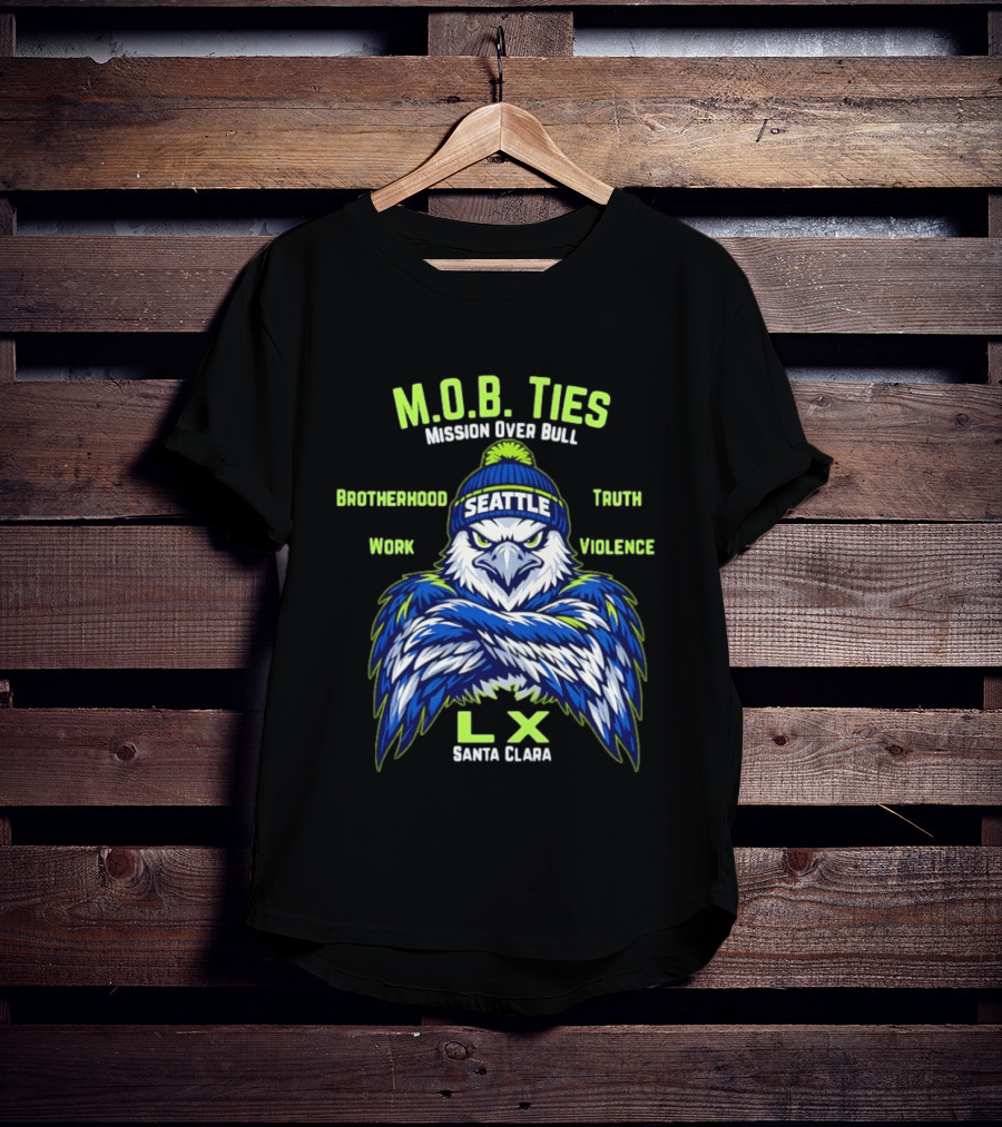 Seattle Seahawks M.O.B. Ties Mission Brotherhood Truth Work Violence LX Santa Clara T-Shirt